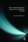 The Frankish Kingdoms Under the Carolingians 751-987 - Book