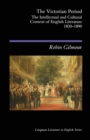 The Victorian Period : The Intellectual and Cultural Context of English Literature, 1830 - 1890 - Book