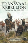 The Transvaal Rebellion : The First Boer War, 1880-1881 - Book