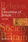 The Conversion of Britain : Religion, Politics and Society in Britain, 600-800 - Book