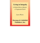 Living in Integrity : A Global Ethic to Restore a Fragmented Earth - Book