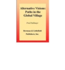 Alternative Visions : Paths in the Global Village - Book