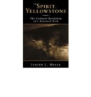 The Spirit of Yellowstone : The Cultural Evolution of a National Park - Book