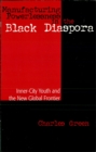 Manufacturing Powerlessness in the Black Diaspora : Inner-City Youth and the New Global Frontier - eBook
