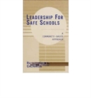Leadership for Safe Schools : A Community-Based Approach - Book