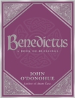 Benedictus : A Book Of Blessings - an inspiring and comforting and deeply touching collection of blessings for every moment in life from international bestselling author John O’Donohue - Book