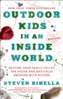 Outdoor Kids in an Inside World : Getting Your Family Out of the House and Radically Engaged with Nature - Book