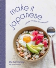 Make It Japanese : Simple Recipes for Everyone: A Cookbook - Book
