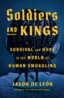 Soldiers And Kings : Survival and Hope in the World of Human Smuggling - Book