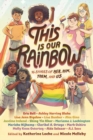 This Is Our Rainbow : 16 Stories of Her, Him, Them, and Us - Book
