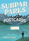 Subpar Parks Postcards : Celebrating America's Most Extraordinary National Parks and Their Least Impressed Visitors - Book