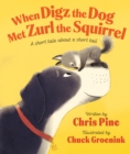 When Digz the Dog Met Zurl the Squirrel : A Short Tale About a Short Tail - Book