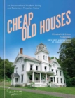 Cheap Old Houses : An Unconventional Guide to Loving and Restoring a Forgotten Home - Book