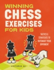 Winning Chess Exercises for Kids : Tactics and Strategies to Outsmart Your Opponent - Book