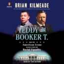 Teddy and Booker T. : How Two American Icons Blazed a Path for Racial Equality - Book