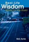 Real-Life Wisdom : Stories for the Road - eBook