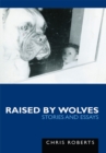 Raised by Wolves : Stories and Essays - eBook