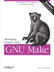Managing Projects with GNU Make : The Power of GNU Make for Building Anything - eBook