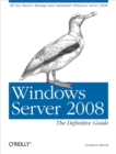 Windows Server 2008: The Definitive Guide : All You Need to Manage and Administer Windows Server 2008 - eBook
