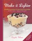 Make it Lighter : Healthier Versions of Your Favourite Recipes - eBook