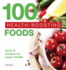 100 Health-Boosting Foods : Facts and recipes for super health - eBook