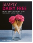 Simply Dairy Free : Fresh & Simple Lactose-Free Recipes for Healthy Eating Every Day - Book