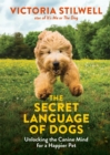 The Secret Language of Dogs : Unlocking the Canine Mind for a Happier Pet - Book