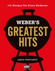 Weber's Greatest Hits : 115 Recipes For Every Barbecue - eBook