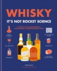 Whisky: It's not rocket science : A quick & easy graphic guide to understanding, tasting & drinking whisky - eBook