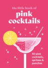 The Little Book of Pink Cocktails : 50 pink cocktails, spritzes and punches - eBook