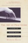 The Art of Practicing : A Guide to Making Music from the Heart - Book