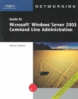 Guide to "Microsoft" Windows Server 2003 Command Line Administration - Book