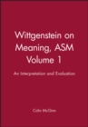 Wittgenstein on Meaning, ASM Volume 1 : An Interpretation and Evaluation - Book