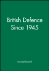 British Defence Since 1945 - Book