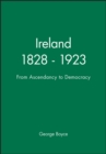 Ireland 1828 - 1923 : From Ascendancy to Democracy - Book