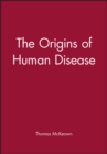 The Origins of Human Disease - Book