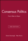 Consensus Politics : From Atlee to Major - Book