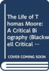 The Life of Thomas Moore : A Critical Biography - Book