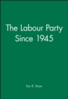 The Labour Party Since 1945 : Old Labour - New Labour - Book