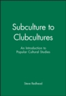 Subculture to Clubcultures : An Introduction to Popular Cultural Studies - Book