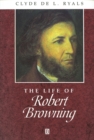 The Life of Robert Browning : A Critical Biography - Book