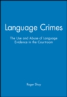 Language Crimes : The Use and Abuse of Language Evidence in the Courtroom - Book