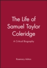The Life of Samuel Taylor Coleridge : A Critical Biography - Book