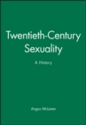 Twentieth-Century Sexuality : A History - Book