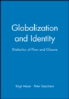 Globalization and Identity : Dialectics of Flow and Closure - Book