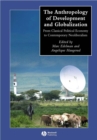 The Anthropology of Development and Globalization : From Classical Political Economy to Contemporary Neoliberalism - Book