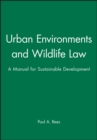 Urban Environments and Wildlife Law : A Manual for Sustainable Development - Book