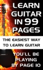 Learn Guitar in 99 Pages : The Easiest Way To Learn Guitar - For Beginners Adults and Children - eBook