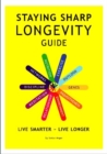 Staying Sharp Longevity Guide : Live Smarter -- Live Longer - Book