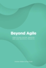 Beyond Agile : How To Run Faster, Smarter and Less Wasteful Projects - eBook